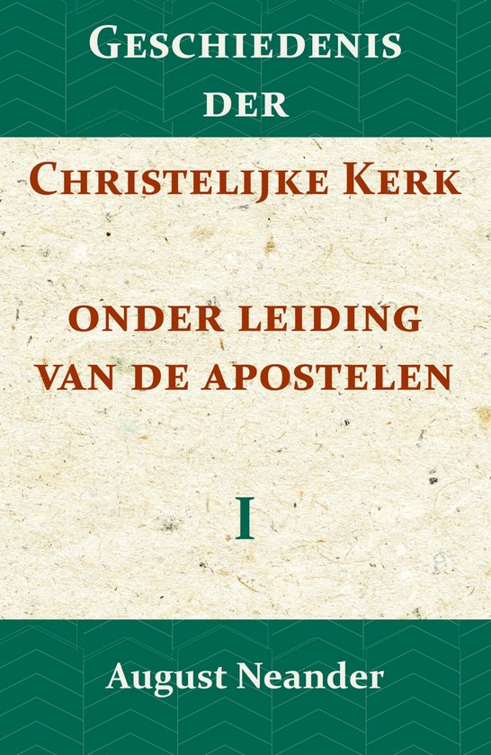 Geschiedenis der Christelijke Kerk onder leiding van de Apostelen I