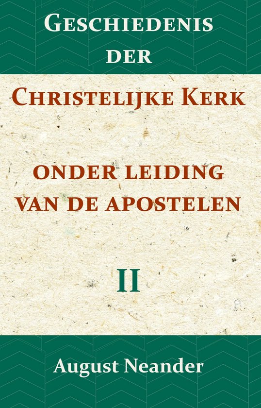 Geschiedenis der Christelijke Kerk onder leiding van de Apostelen II