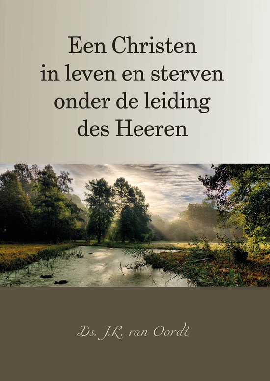 Een christen in leven en sterven onder de leiding des Heeren