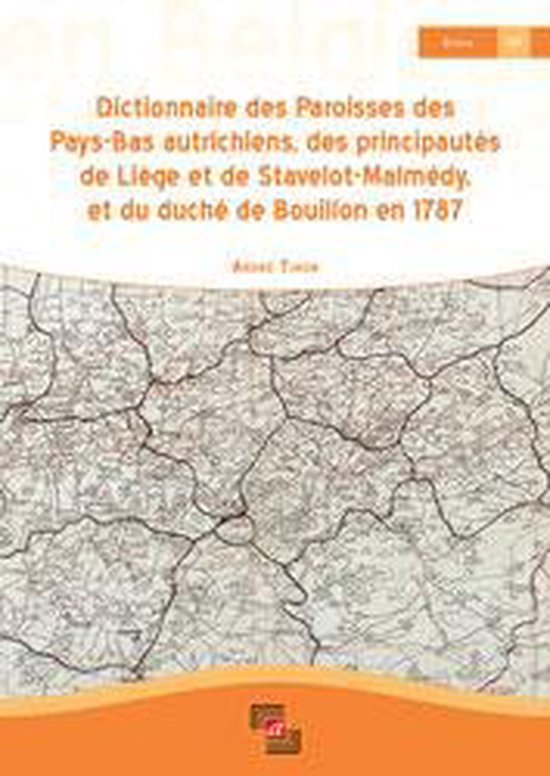 Dictionnaire des paroisses des Pays-Bas autrichiens, des principautés de Liège et de Stavelot-Malmédy, et du duché de Bouillon en 1787