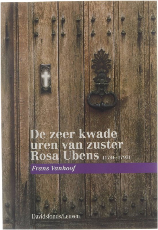 De zeer kwade uren van zuster Rosa Ubens (1746-1797)