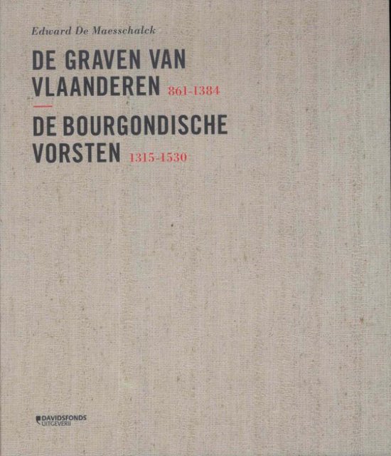 De graven van Vlaanderen 861 1384 De bourgondische vorsten 1315 1530