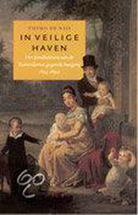 In veilige haven: het familieleven van de Rotterdamse gegoede burgerij 1815-1890