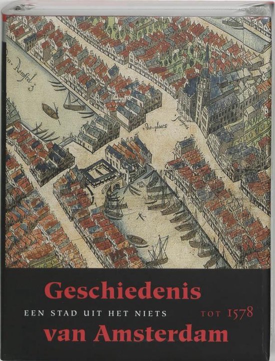 Geschiedenis van Amsterdam 1 - Geschiedenis van Amsterdam 1 Een stad uit het niets