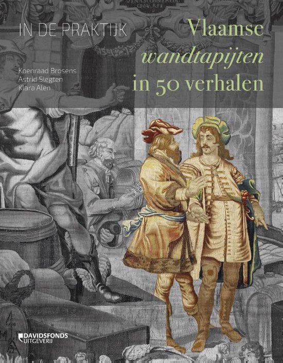 In de praktijk. Vlaamse wandtapijten in 50 verhalen