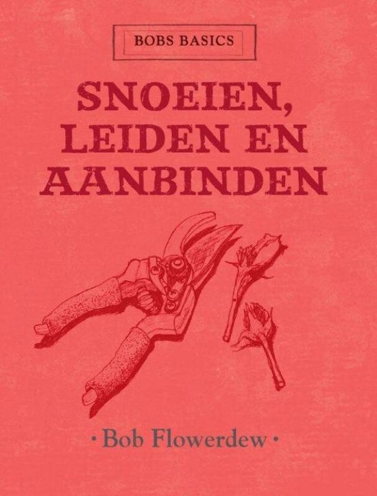 Bobs basics - Snoeien, leiden en aanbinden