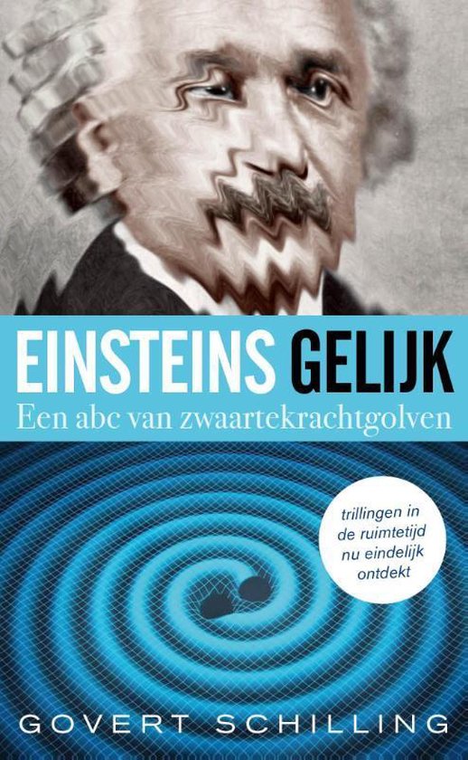 Einsteins gelijk. Een abc van zwaartekrachtgolven