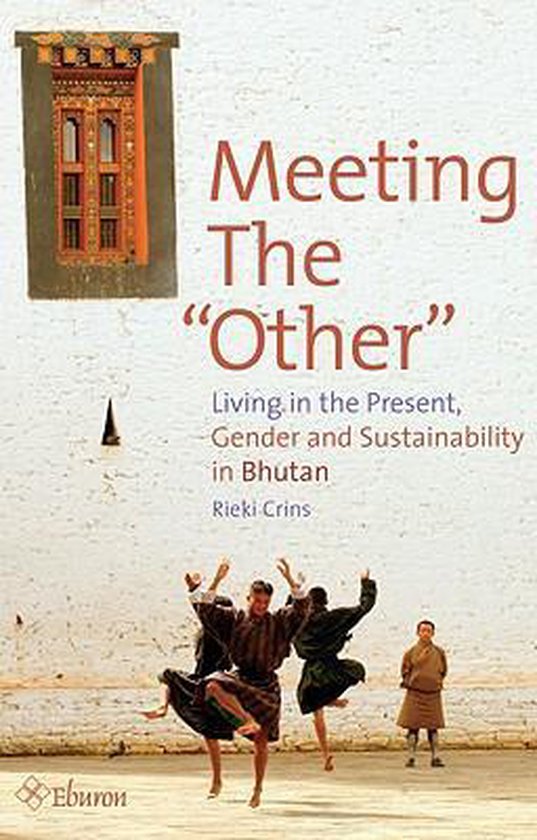 Meeting The Other: Living In The Present: Gender And Sustainability In Bhutan