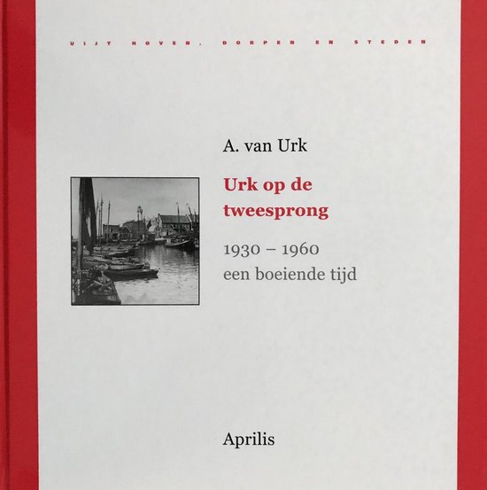 Urk Op De Tweesprong 1930 1960 Een Boeiende Tijd