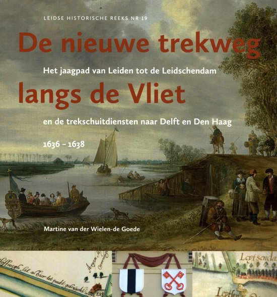 Leidse historische reeks 19 - De nieuwe trekweg langs de Vliet