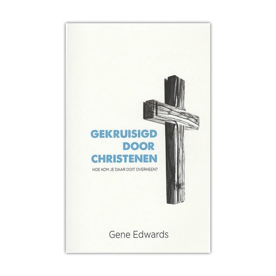 Gekruisigd Door Christenen - Gene Edwards