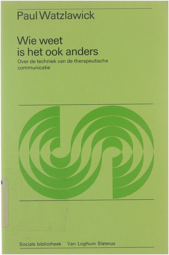 Wie weet is het ook anders : over de techniek van de therapeutische communicatie