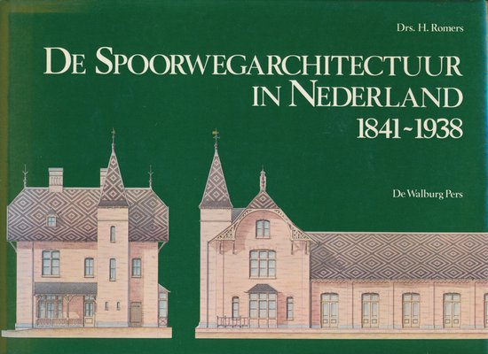 De Spoorwegarchitectuur in Nederland 1841-1938