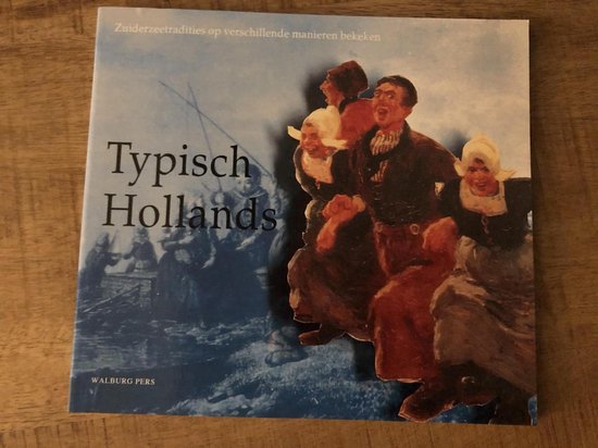 TYPISCH HOLLANDS, NEDERLANDSE FOLKLORE &