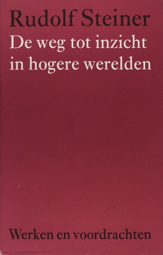 Werken en voordrachten Kernpunten van de antroposofie/Innerlijke scholing  -   De weg tot inzicht in hogere werelden