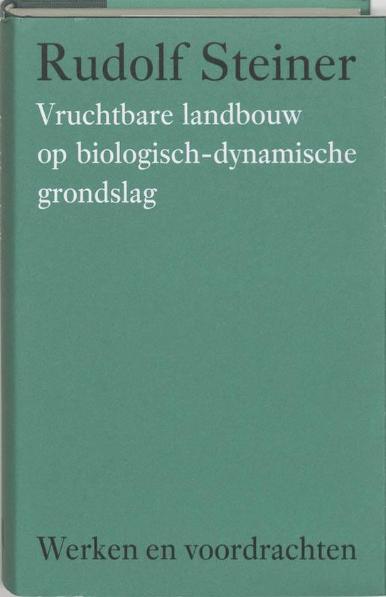 Werken en voordrachten Werkterreinen van de antroposofie/Landbouw - Vruchtbare landbouw op biologisch-dynamische grondslag