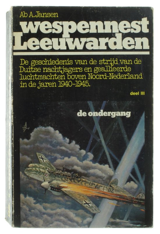 Wespennest Leeuwarden deel 3. De Ondergang - De geschiedenis van de strijd van de Duitse nachtjagers en geallieerde luchtmachten boven Noord-Nederland in de jaren 1940-1945