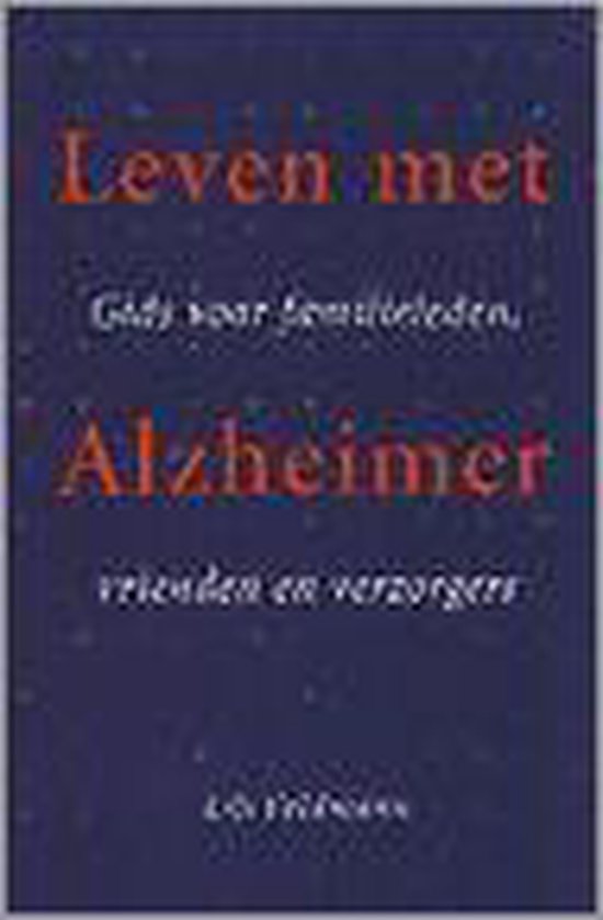 LEVEN MET ALZHEIMER. GIDS VOOR FAMILIELEDEN, VRIENDEN ....