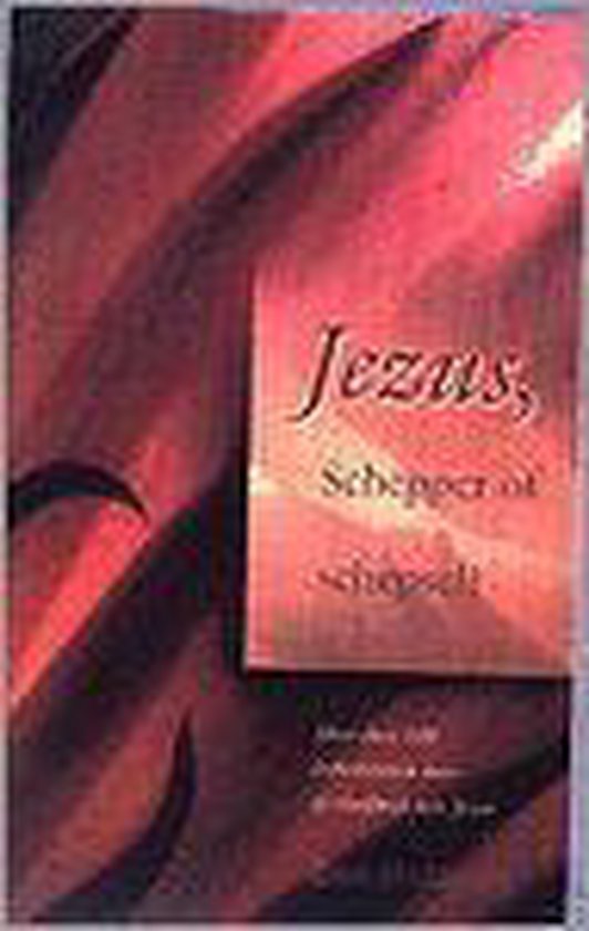 Jezus schepper of schepsel?