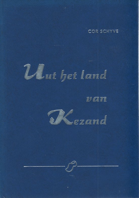 Uut het land van Kezand. Om voo te lezen of voo te draogen - Cor Schyve (in Zeeuws-Vlaams dialect)