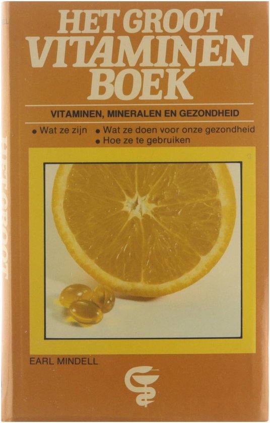 Het groot vitaminen boek : vitaminen, mineralen en gezondheid : wat ze zijn, wat ze doen voor onze gezondheid, hoe ze te gebruiken