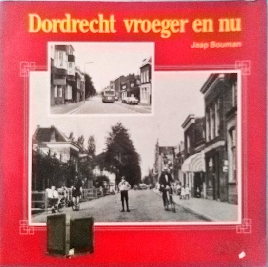 Dordrecht vroeger en nu