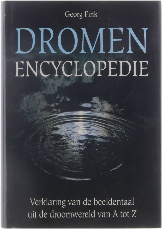 Dromen encyclopedie verklaring van de beeldentaal uit de droomwereld van A tot Z