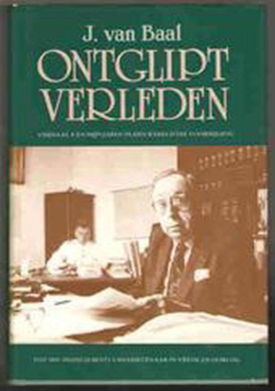 Ontglipt verleden / 1 / tot 1947: Indisch bestuursambtenaar in vrede en oorlog