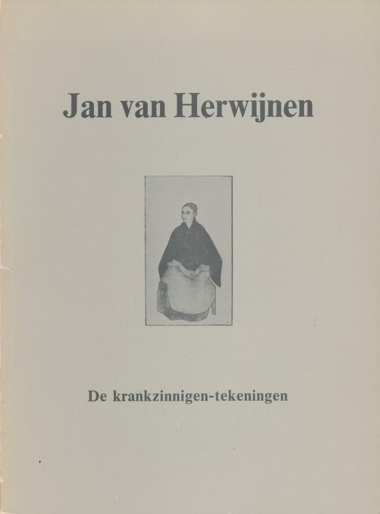 Jan van Herwijnen 1889-1965 - De krankzinnigen-tekeningen