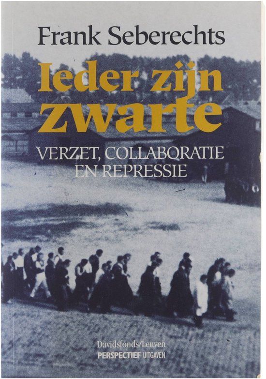 Ieder zijn zwarte : verzet, collaboratie en repressie