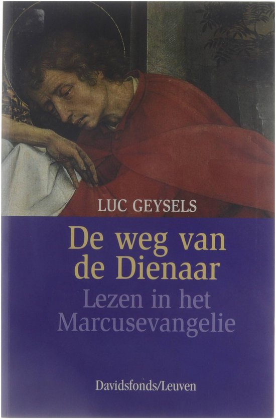 De weg van de Dienaar - Lezen in het Marcusevangelie - Geysels, Luc