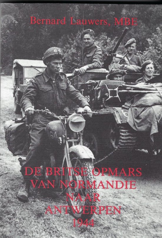 BRITSE OPMARS VAN NORMANDIE NAAR ANTWERPEN 1944