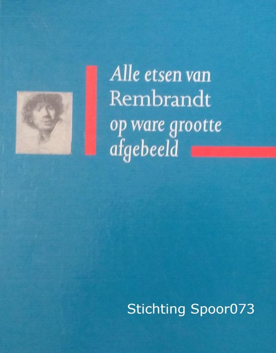 Alle etsen van Rembrandt op ware grootte afgebeeld