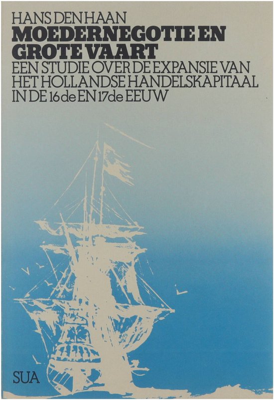 Moedernegotie en grote vaart: een studie over de expansie van het Hollandse handelskapitaal in de 16de en 17de eeuw