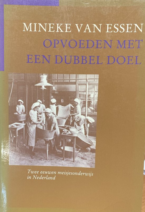 Opvoeden met een dubbel doel    twee eeuwen meisjesonderwijs in Nederland