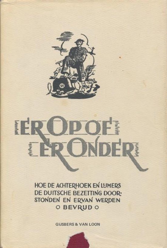 Er op of er onder. Hoe Achterhoek en Lijmers de Duitsche bezetting doorstonden en ervan werden bevrijd.