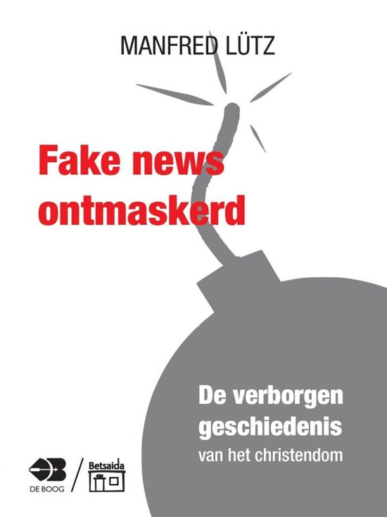 Fake news ontmaskerd - De verborgen geschiedenis van het Christendom