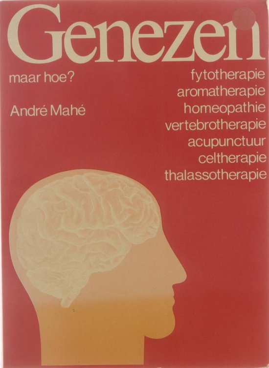 Genezen maar hoe? - fytotherapie/aromatherapie/homeopathie/vertebrotherapie/celtherapie/thalassotherapie