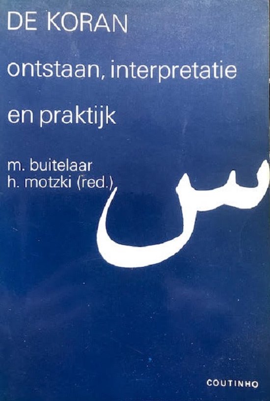 De Koran. Ontstaan, interpretatie en praktijk