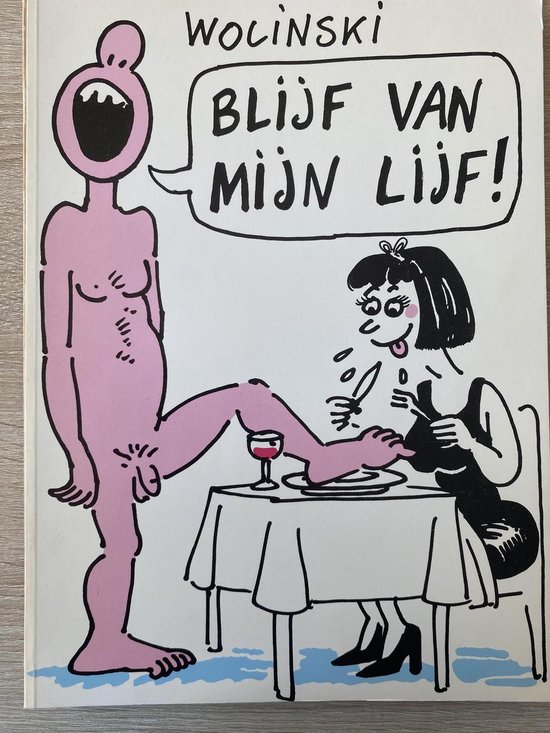 Blijf van mijn lijf ( Wolinski cartoons )