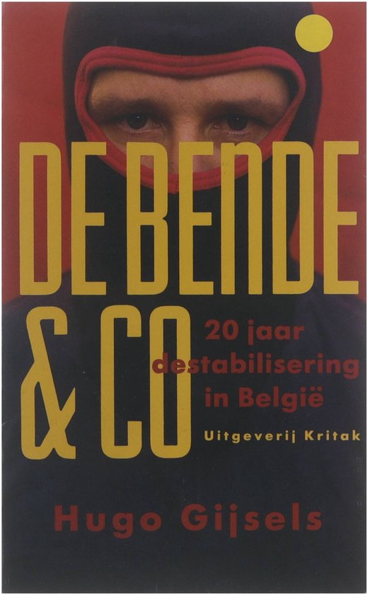 De bende & co : 20 jaar destabilisering in België