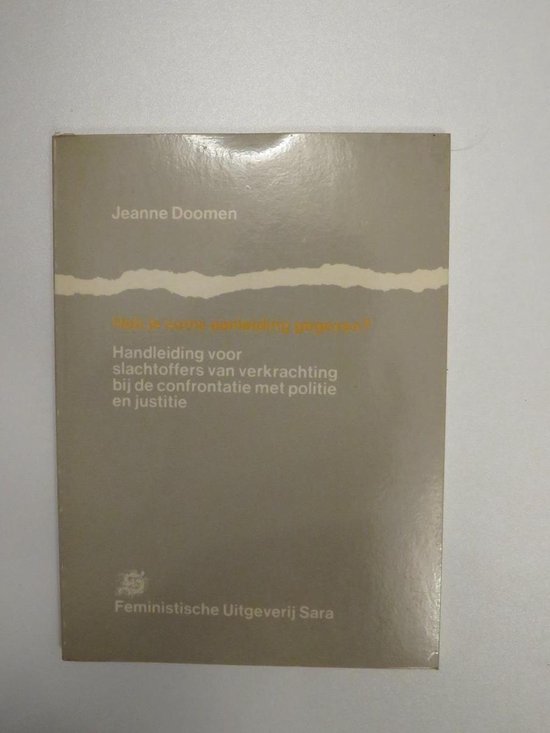 Heb je soms aanleiding gegeven? Handleiding voor slachtoffers van verkrachting bij de confrontatie met politie en justitie