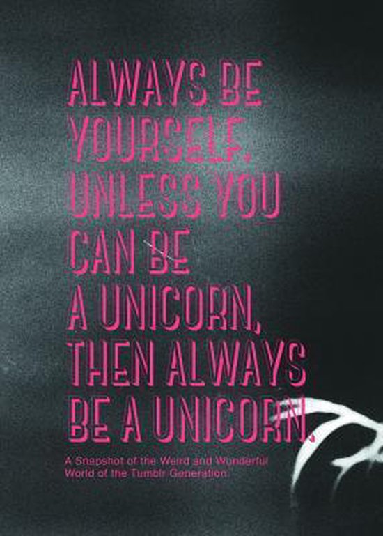 Always be yourself. Unless you can be a unicorn, then always be a unicorn