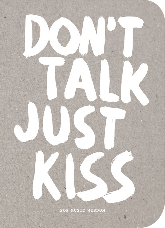 Don't talk just kiss