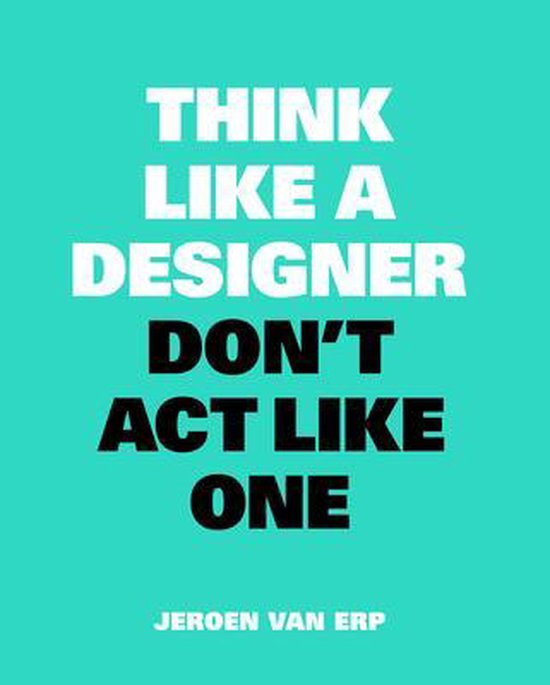 Think like a designer, don't act like one