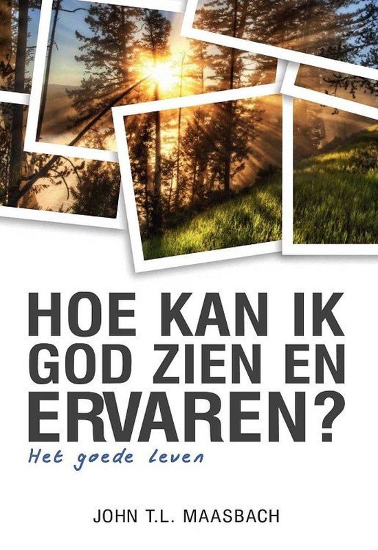 Maasbach, Hoe kan ik God zien en ervaren?