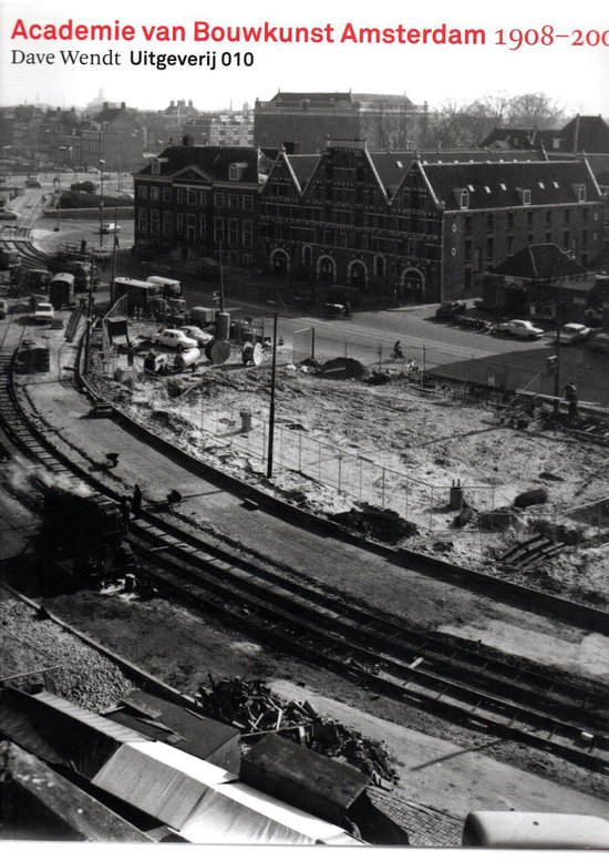 Academie Van Bouwkunst Amsterdam 1908 - 2008