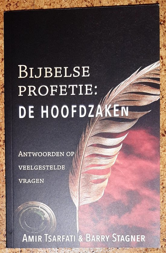 Bijbelse Profetie : De Hoofdzaken - Antwoorden op veelgestelde vragen over zeven fundamentele onderwerpen