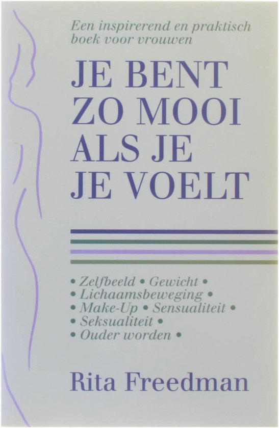 Je bent zo mooi als je je voelt - Zelfbeeld/Gewicht/Lichaamsbeweging/Make-up/Sensualiteit/Seksualiteit/Ouder worden