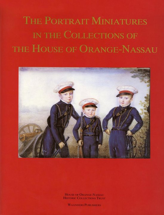 The portrait miniatures in the collections of the House of Orange-Nassau